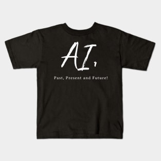 AI, The Past, Present and Future! Kids T-Shirt